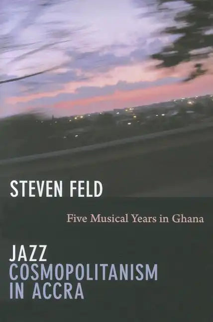 Jazz Cosmopolitanism in Accra: Five Musical Years in Ghana - Paperback