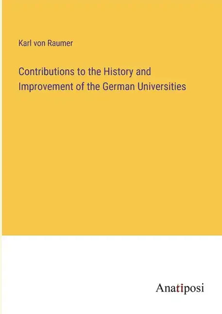 Contributions to the History and Improvement of the German Universities - Paperback
