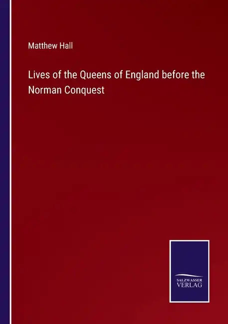 Lives of the Queens of England before the Norman Conquest - Paperback