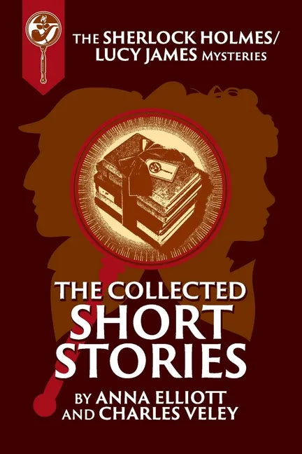 The Collected Sherlock Holmes and Lucy James Short Stories: The Sherlock Holmes and Lucy James Mysteries Book 16 - Paperback