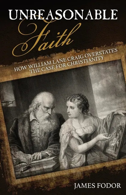 Unreasonable Faith: How William Lane Craig Overstates the Case for Christianity - Paperback