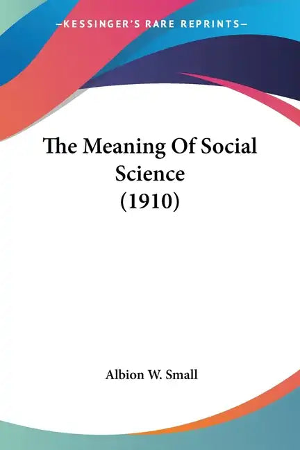 The Meaning Of Social Science (1910) - Paperback