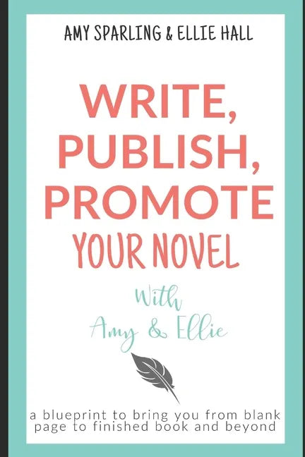 Write, Publish, Promote your Novel with Amy & Ellie - Paperback