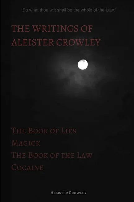 The Writings of Aleister Crowley: The Book of Lies, The Book of the Law, Magick and Cocaine - Paperback