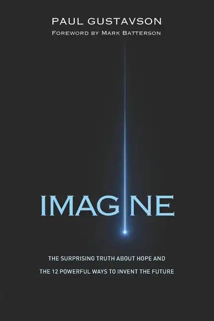 Imagine: The Surprising Truth about Hope and The 12 Powerful Ways to Invent the Future - Paperback