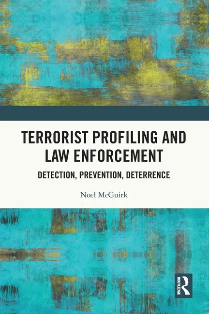 Terrorist Profiling and Law Enforcement: Detection, Prevention, Deterrence - Paperback
