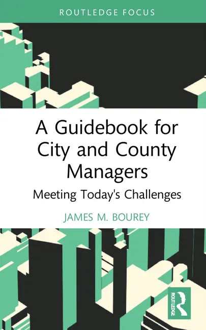 A Guidebook for City and County Managers: Meeting Today's Challenges - Hardcover