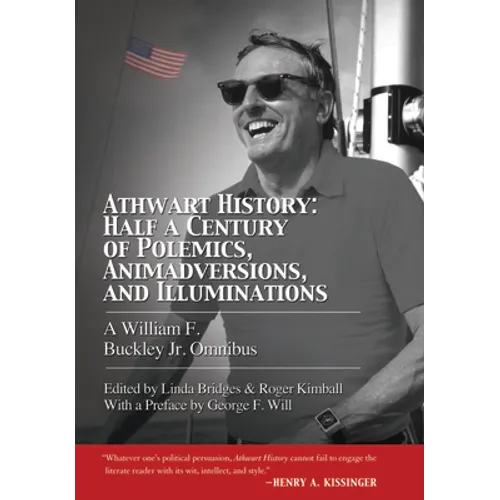 Athwart History: Half a Century of Polemics, Animadversions, and Illuminations: A William F. Buckley Jr. Omnibus - Hardcover