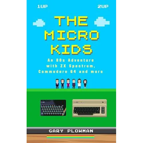 The Micro Kids: An 80s Adventure with ZX Spectrum, Commodore 64 and more - Paperback