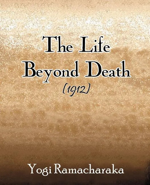 The Life Beyond Death (1912) - Paperback