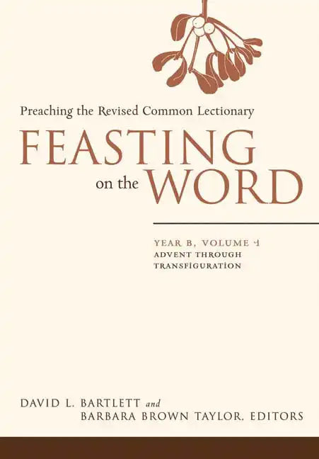 Feasting on the Word: Year B, Volume 1: Advent Through Transfiguration - Hardcover