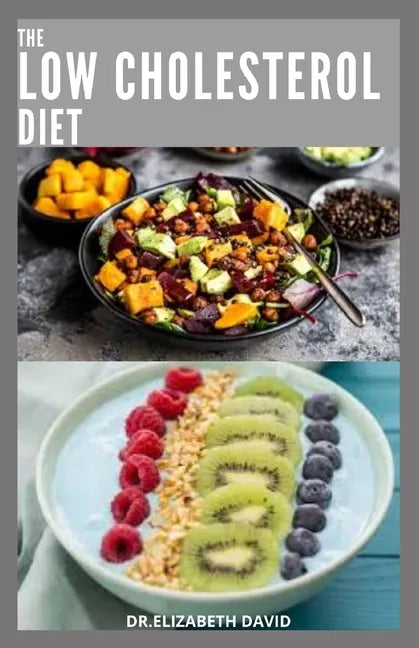 The Low Cholesterol Diet: Comprehensive Guide To Cut Cholesterol and Improve Heart Health - Paperback