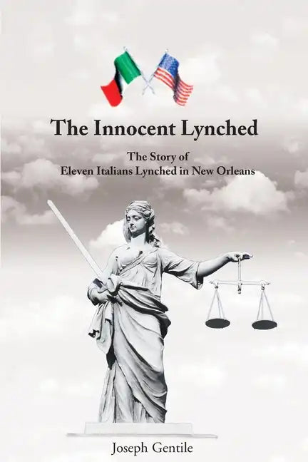 The Innocent Lynched: The Story of Eleven Italians Lynched in New Orleans - Paperback