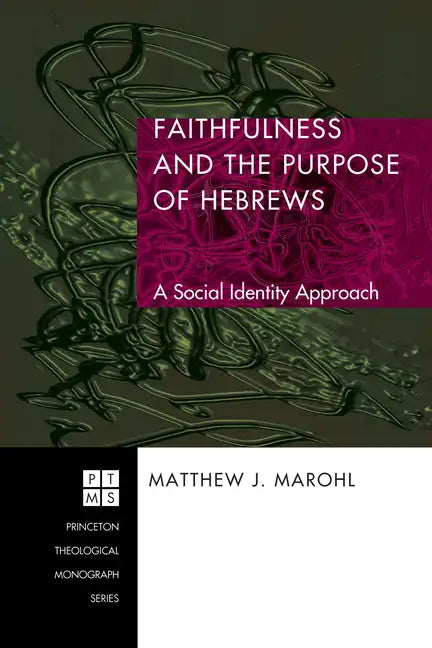 Faithfulness and the Purpose of Hebrews: A Social Identity Approach - Paperback