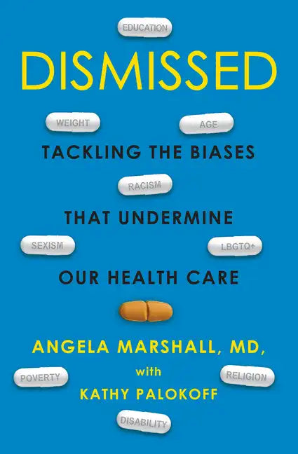 Dismissed: Tackling the Biases That Undermine Our Health Care - Hardcover