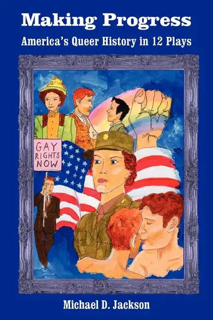 Making Progress: America's Queer History in 12 Plays - Paperback