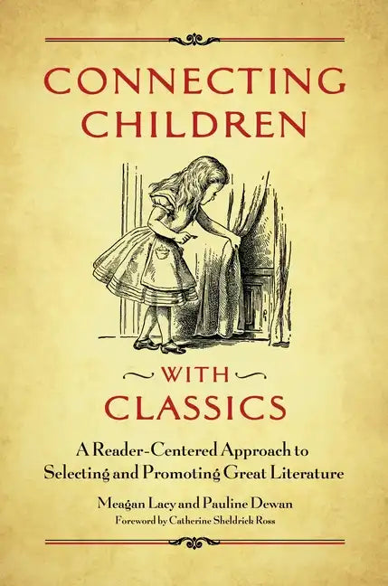 Connecting Children with Classics: A Reader-Centered Approach to Selecting and Promoting Great Literature - Paperback