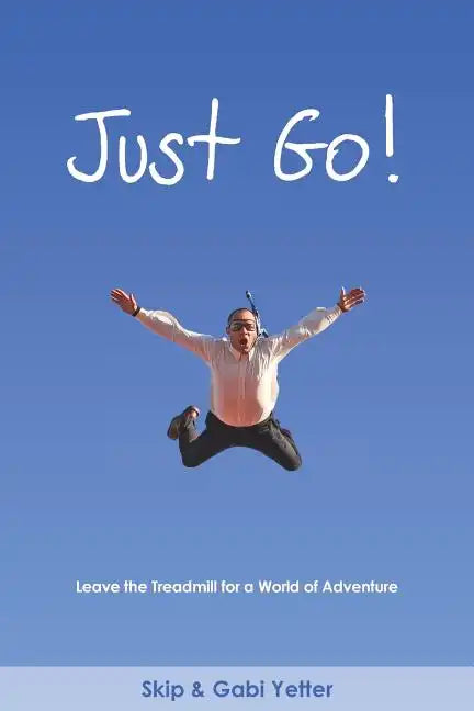 Just Go! Leave the Treadmill for a World of Adventure - Paperback