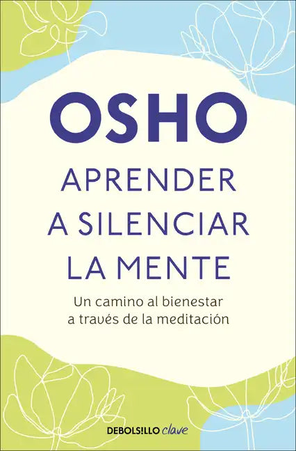 Aprender a Silenciar La Mente: Un Camino Al Bienestar a Través de la Meditación / Learning to Silence the Mind. Wellness Through Meditation - Paperback