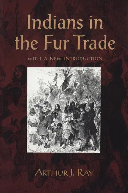Indians in the Fur Trade: Their Roles as Trappers, Hunters, and Middlemen in the Lands Southwest of Hudson Bay, 1660-1870 - Paperback