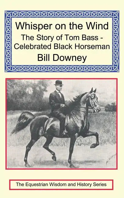 Whisper on the Wind: The Story of Tom Bass - Celebrated Black Horseman - Hardcover