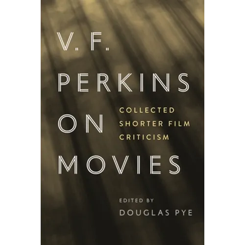 V. F. Perkins on Movies: Collected Shorter Film Criticism - Hardcover
