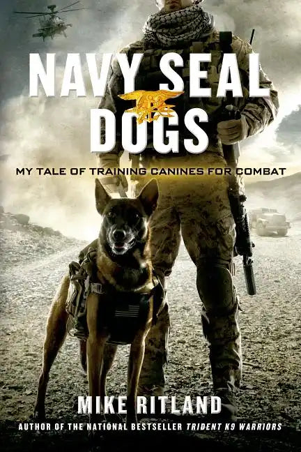 Navy Seal Dogs: My Tale of Training Canines for Combat - Paperback