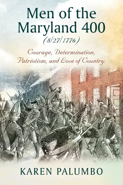 Men of the Maryland 400 (8/27/1776): Courage, Determination, Patriotism, and Love of Country. - Paperback