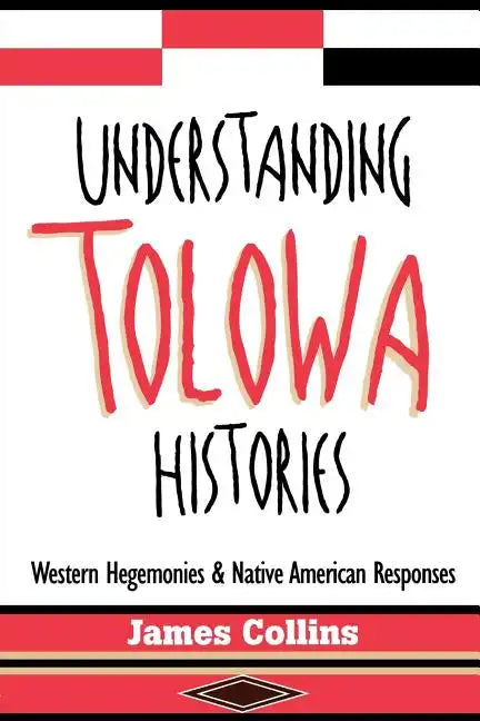Understanding Tolowa Histories: Western Hegemonies and Native American Responses - Paperback