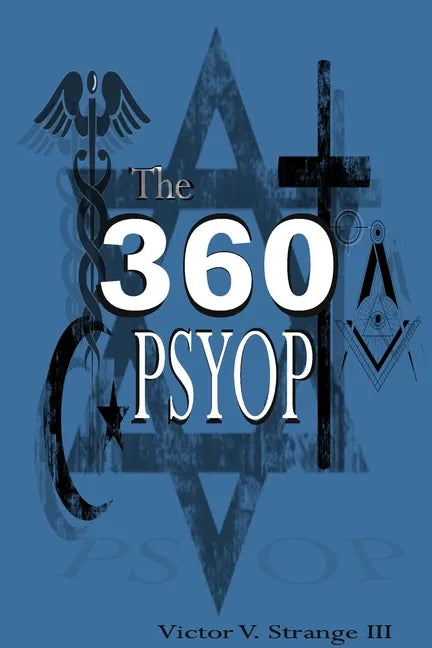The 360 Degree Psyops: Psychological Operations Deployed Against Mankind - Paperback