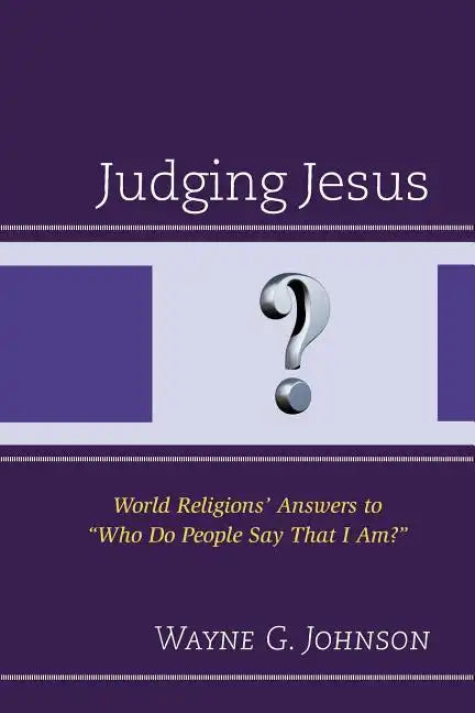Judging Jesus: World Religions' Answers to "Who Do People Say That I Am?" - Paperback