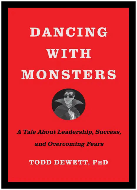 Dancing with Monsters: A Tale about Leadership, Success, and Overcoming Fears - Hardcover