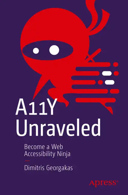 A11y Unraveled: Become a Web Accessibility Ninja - Paperback