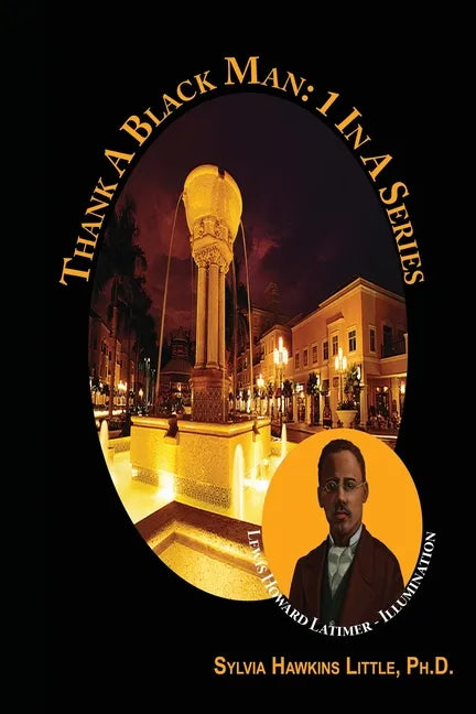 Thank A Black Man: 1 In A Series: Lewis Howard Latimer - Illumination - Paperback