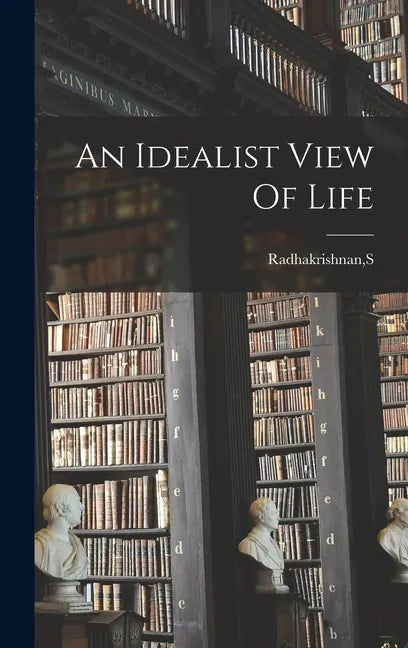 An Idealist View Of Life - Hardcover