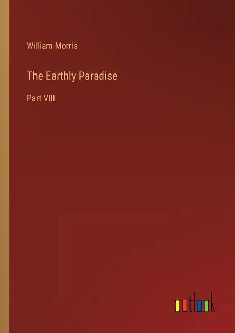 The Earthly Paradise: Part VIII - Paperback