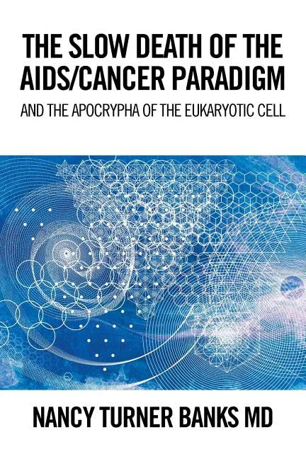 The Slow Death of the Aids/Cancer Paradigm: And the Apocrypha of the Eukaryotic Cell - Paperback