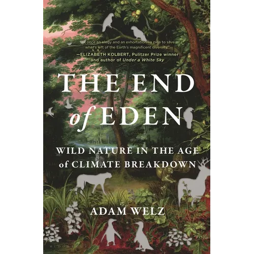The End of Eden: Wild Nature in the Age of Climate Breakdown - Hardcover
