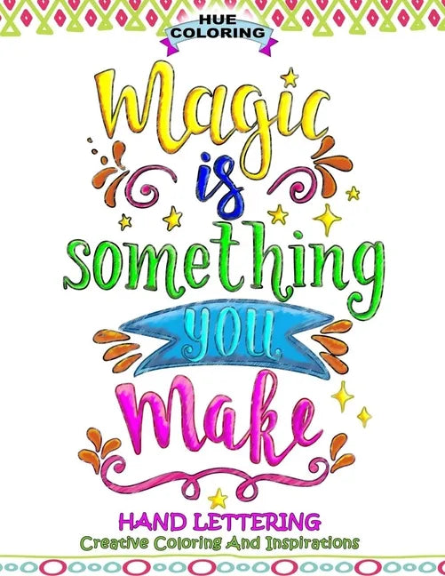 Magic Is Something You Make: Hand Lettering, Creative Coloring and Inspirations - Paperback