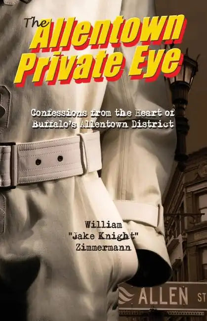 The Allentown Private Eye: Confessions from the Heart of Buffalo's Allentown District - Paperback