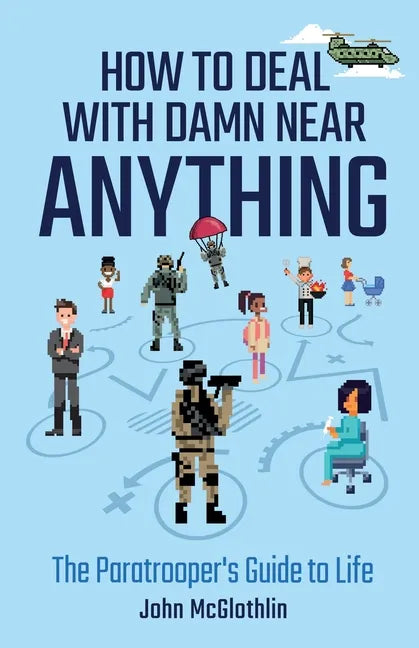 How to Deal with Damn Near Anything: The Paratrooper's Guide to Life - Paperback