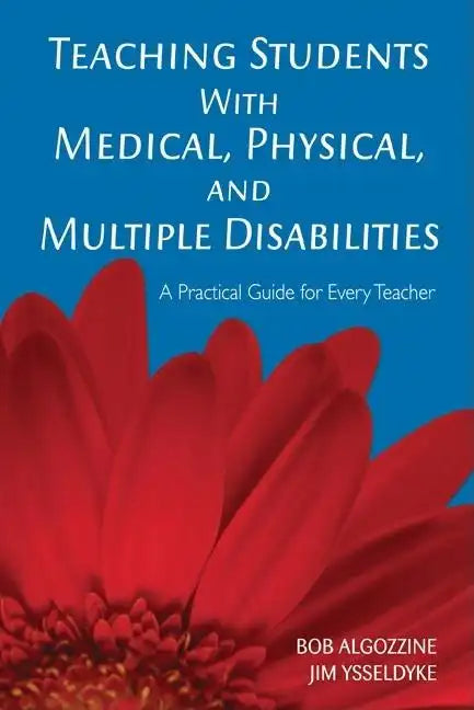 Teaching Students With Medical, Physical, and Multiple Disabilities: A Practical Guide for Every Teacher - Paperback