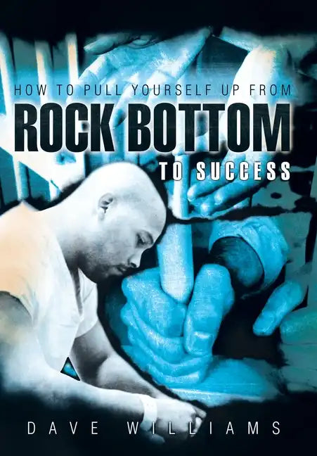 How to Pull Yourself up from Rock Bottom to Success - Hardcover
