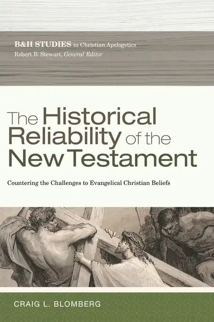 The Historical Reliability of the New Testament: Countering the Challenges to Evangelical Christian Beliefs - Paperback