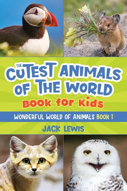 The Cutest Animals of the World Book for Kids: Stunning photos and fun facts about the most adorable animals on the planet! - Paperback