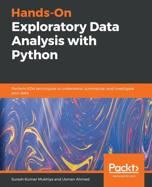 Hands-On Exploratory Data Analysis with Python: Perform EDA techniques to understand, summarize, and investigate your data - Paperback