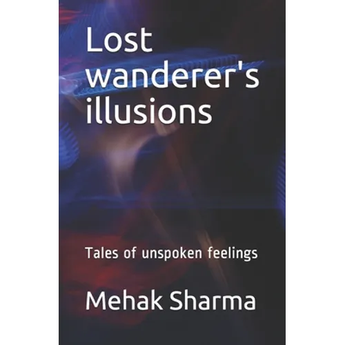 Lost wanderer's illusions: Tales of unspoken feelings - Paperback