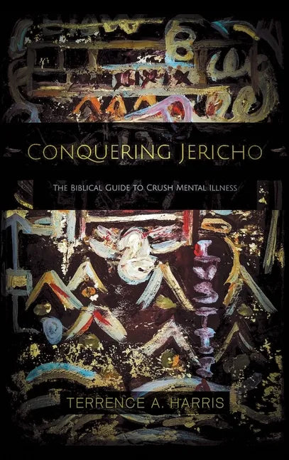 Conquering Jericho: The Biblical Guide to Crush Mental Illness - Hardcover