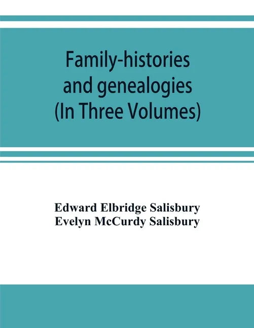 Family-histories and genealogies: containing a series of genealogical and biographical monographs on the families of MacCurdy, Mitchell, Lord, Lynde, - Paperback