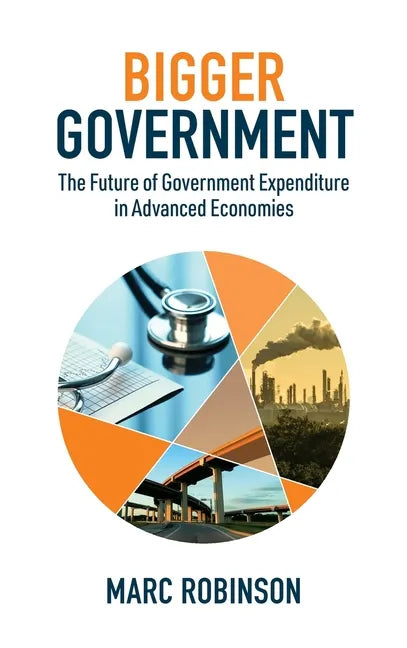 Bigger Government: The Future of Government Expenditure in Advanced Economies - Hardcover